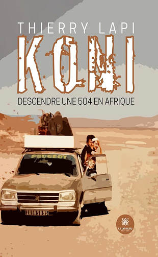 Thierry Lapi - Koni: Descendre une 504 en Afrique (2024)