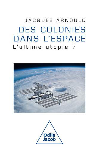 Des colonies dans l'espace : L'ultime utopie ? - Jacques Arnould (2024)