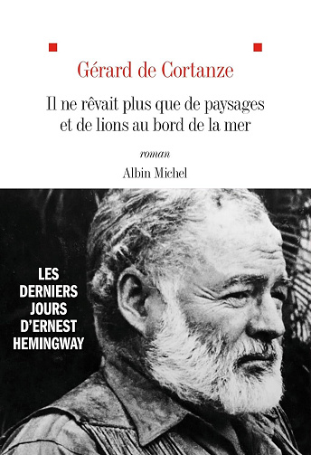 Il ne rêvait plus que de paysages et de lions au bord de la mer - Gérard de Cortanze (2024)