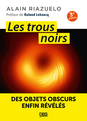 Les trous noirs. 3e édition : Des objets obscurs enfin révélés - Alain Riazuelo (2024)