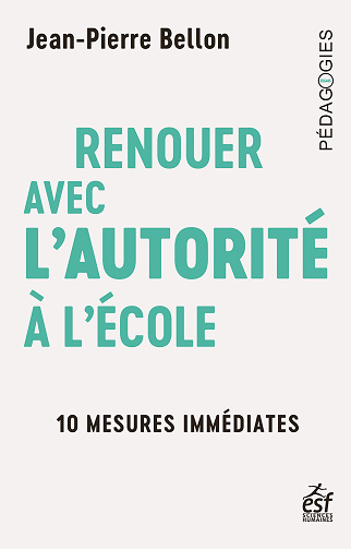 Renouer avec l'autorité à l'école : 10 mesures immédiates - Jean-Pierre Bellon (2024)