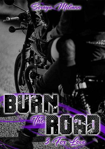 Burn The Road, Tome 3 : For Love - Soraya Meliann (2024)