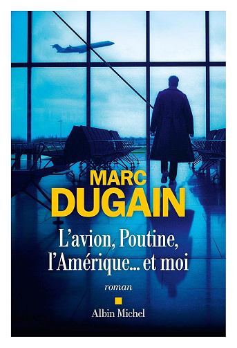 Marc Dugain - L'Avion, Poutine, l'Amérique... et moi (2024)
