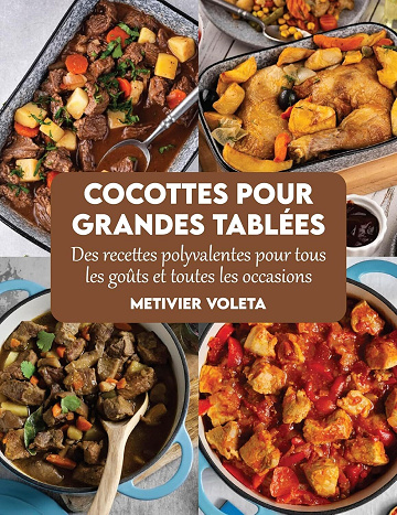 Metivier Voleta - Cocottes pour grandes tablées: Des recettes polyvalentes pour tous les goûts et toutes les occasions (2024)