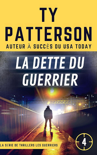 Ty Patterson - La Dette Du Guerrier (LA SÉRIE DE THRILLERS LES GUERRIERS t. 4) (2024)