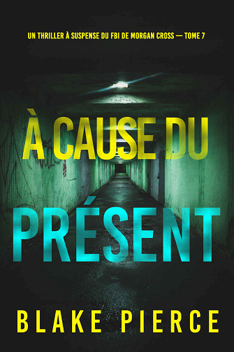 Morgan Cross, Tome 7 : A cause du présent - Blake Pierce (2024)