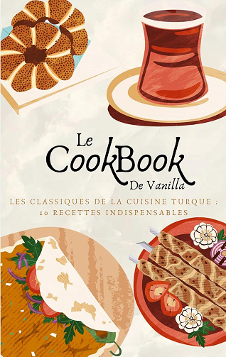Vanilla Kitchen - Le CookBook de Vanilla: Les classiques de la cuisine turque 10 recettes indispensables (2024)