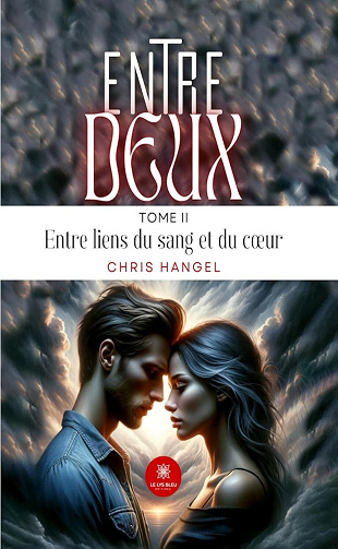 Chris Hangel - Entre deux - Tome 2: Entre liens du sang et du cœur (2024)