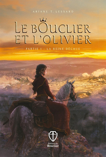 Le Bouclier et l'Olivier, Partie 1 : La reine déchue - Ariane T. Lessard