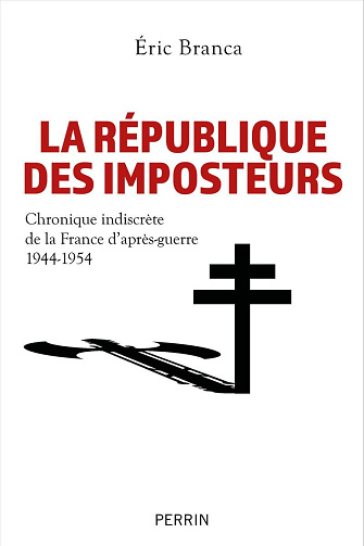La République des imposteurs : Chronique indiscrète de la France d'après-guerre 1944-1954 - Eric Branca (2024)