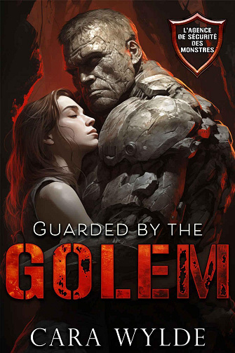 L’Agence de Sécurité des Monstres, Tome 1 : Guarded by the Golem - Cara Wylde (2024)