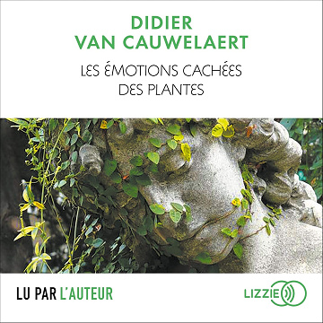 Les émotions cachées des plantes - Didier van Cauwelaert (2019)