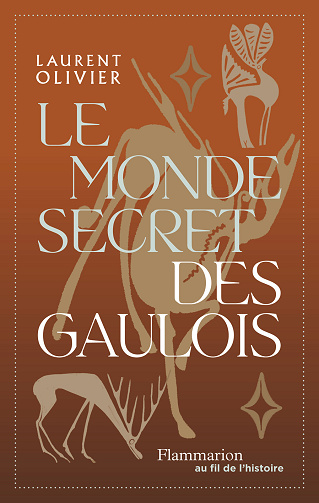 Le monde secret des gaulois : Une nouvelle histoire de la Gaule - Laurent Olivier (2024)