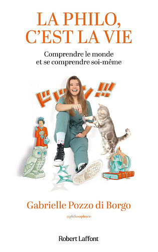 La philo, c'est la vie : Comprendre le monde et se comprendre soi-même - Gabrielle Pozzo di Borgo (2024)