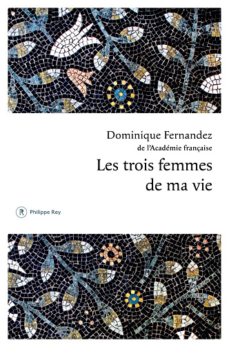Les trois femmes de ma vie - Dominique Fernandez (2024)