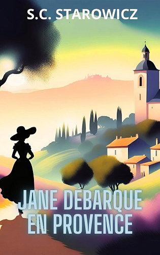 S. C. STAROWICZ - Jane débarque en Provence: les aventures de Miss jenkins (2024)
