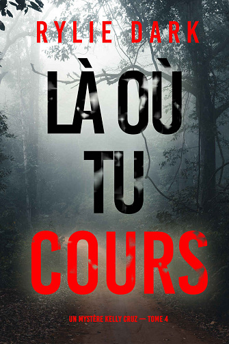 Kelly Cruz, Tome 4 : Là où tu cours - Rylie Dark (2024)