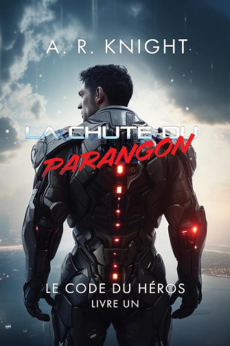 Le Code du Héros, Tome 1 : La Chute du Parangon - A.R. Knight (2024)