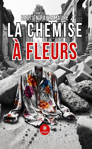 Bastien Payramaure - La chemise à fleurs (2024)