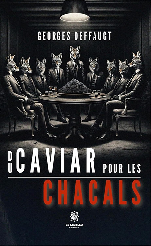 Georges Deffaugt - Du caviar pour les chacals (2024)
