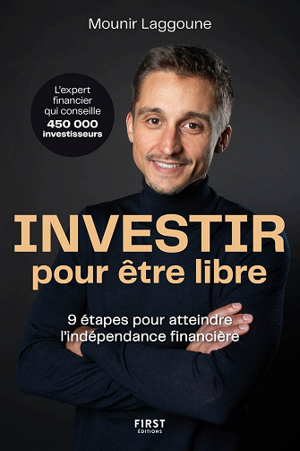 Investir pour être libre: 9 étapes pour atteindre l'indépendance financière -  Mounir Laggoune (2024)