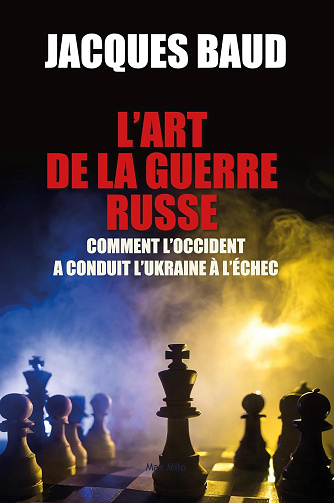 L'art de la guerre Russe: Comment l’occident a conduit l’Ukraine à l’échec -  Jacques Baud (2024)