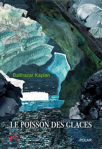 Balthazar Kaplan - Le poisson des glaces (2024)