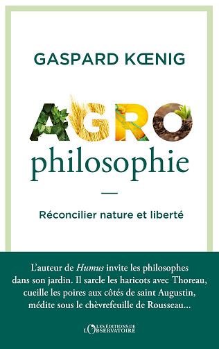 Agrophilosophie : Réconcilier nature et liberté - Gaspard Koenig (2024)