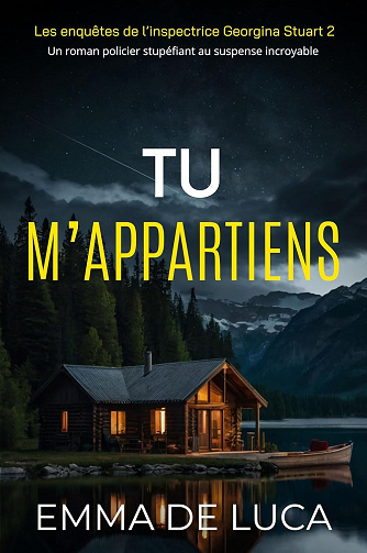 Les enquêtes de l’inspectrice Georgina Stuart, Tome 2 : Tu m'appartiens - Emma De Luca (2024)