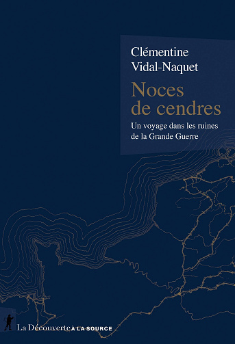 Noces de cendres : Un voyage dans les ruines de la Grande Guerre - Clémentine Vidal-Naquet (2024)