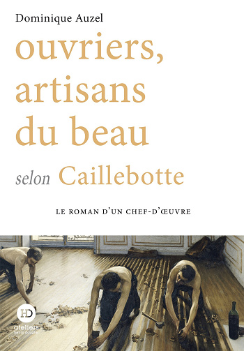 Ouvriers, artisans du beau selon Caillebotte - Dominique Auzel (2024)