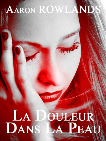 Aaron Rowlands - La Douleur Dans La Peau (2012)