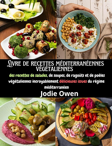 Jodie Owen - Livre de recettes méditerranéennes végétaliennes : des recettes de salades, de soupes, de ragoûts et de poêles végétaliennes incroyablement délicieuses issues du régime méditerranéen (2024)