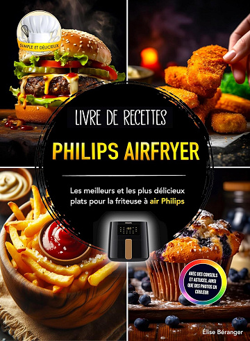 Élise Béranger - Livre de recettes Philips Airfryer : Les meilleurs et les plus délicieux plats pour la friteuse à air Philips. Avec des conseils et astuces, ainsi que des photos en couleur (2024)