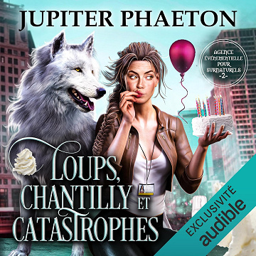 Loups, Chantilly et Catastrophes: Agence événementielle pour surnaturels 2 - Jupiter Phaeton (2023)