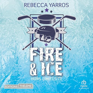 Rebecca Yarros - Hors limites T1 - Fire et ice [2024]