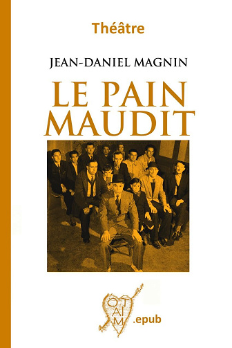 Jean-Daniel Magnin - Le Pain Maudit: Pièce de théâtre contemporain (2024)