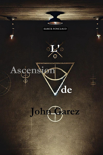 ELRICK FONCLAUD - L'ascension de John Garez (Les Enchaînés du Mensonge) (2024)