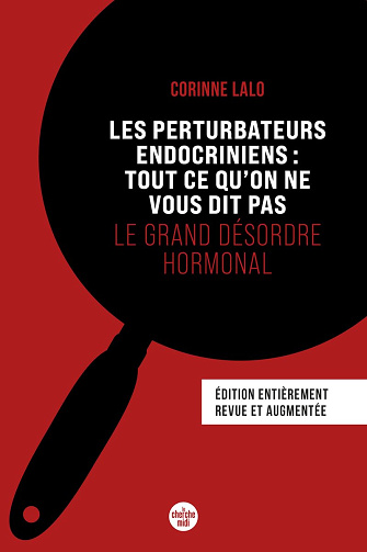 Les perturbateurs endocriniens : tout ce qu'on ne vous dit pas, le grand désordre hormonal - édition entièrement revue et augmentée -  Corinne Lalo (2024)