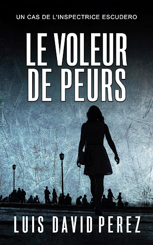 Luis David Pérez - Le voleur de peurs: Inspectrice Escudero n°1. Thriller policier. (Inspectrice Escudero. Roman policier noir de mystère et suspense.) (2024)