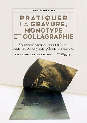Pratiquer la gravure, monotype et collagraphie - Olivier Dekeyser (2024)