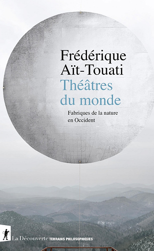 Théâtres du monde : Fabriques de la nature en Occident - Frédérique Aït-Touati (2024)