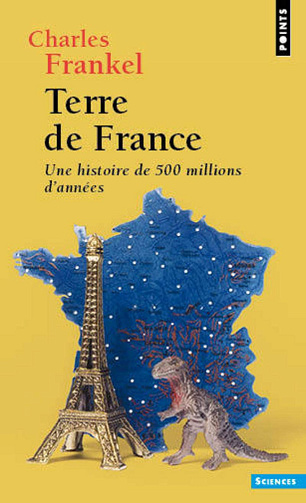 Terre de France: Une histoire de 500 millions d'années -  Charles Frankel (2017)