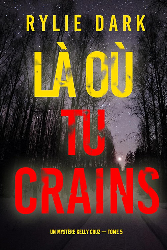 Kelly Cruz, Tome 5 : Là où tu crains - Rylie Dark (2024)