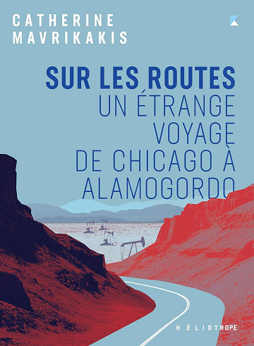 Sur les routes: Un étrange voyage de Chicago à Alamogordo -  Catherine Mavrikakis (2024)