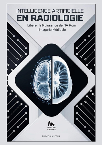 Enrico Guardelli - INTELLIGENCE ARTIFICIELLE EN RADIOLOGIE: Libérer la Puissance de l’IA Pour l’imagerie Médicale (2024)
