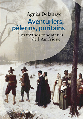 Aventuriers, pèlerins, puritains : Les mythes fondateurs de l'Amérique - Agnès Delahaye (2024)