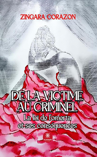 Zingara Corazon - De la victime au criminel: La loi de l’omerta et ses conséquences (2024)