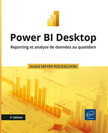 Power BI Desktop - Reporting et analyse de données au quotidien (3e édition) -  André Meyer-Roussilhon (2024)