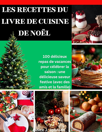 Janice J. Johnson - LES RECETTES DU LIVRE DE CUISINE DE NOËL: 100 délicieux repas de vacances pour célébrer la saison : une délicieuse saveur festive (avec des amis et la famille) (2024)